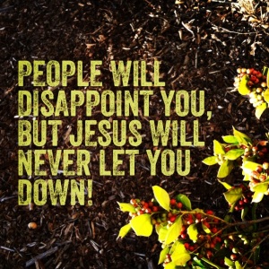 Jesus Will Never Let You Down